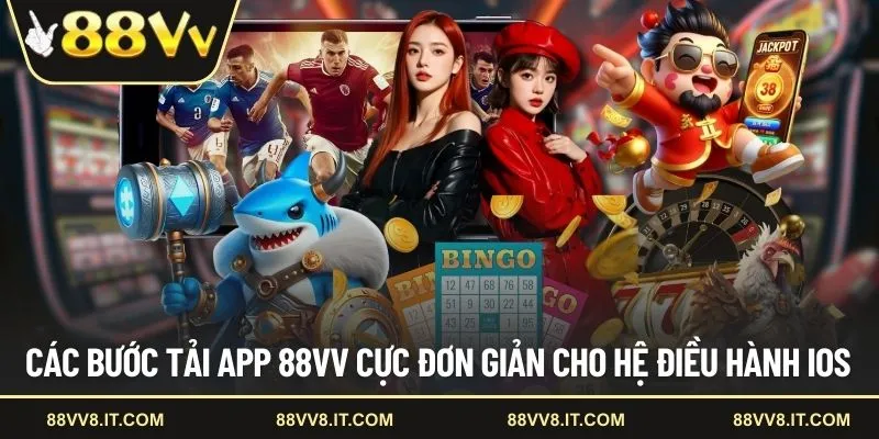 Các bước tải app 88VV cực đơn giản cho hệ điều hành iOS