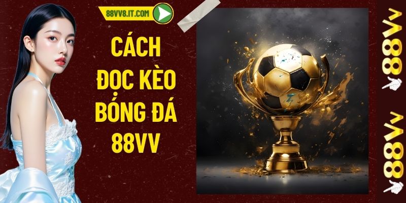Cách Đọc Kèo Bóng Đá Chuẩn Nhất: Bí Quyết Thắng Cược 100%