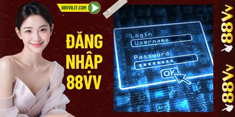 Đăng Nhập 88VV - Nhanh Chóng, An Toàn Không Bị Chặn