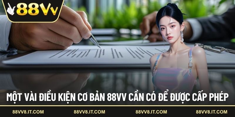Một vài điều kiện cơ bản 88VV cần có để được cấp phép