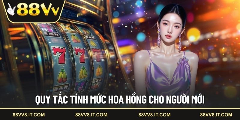 Quy tắc tính mức hoa hồng cho người mới