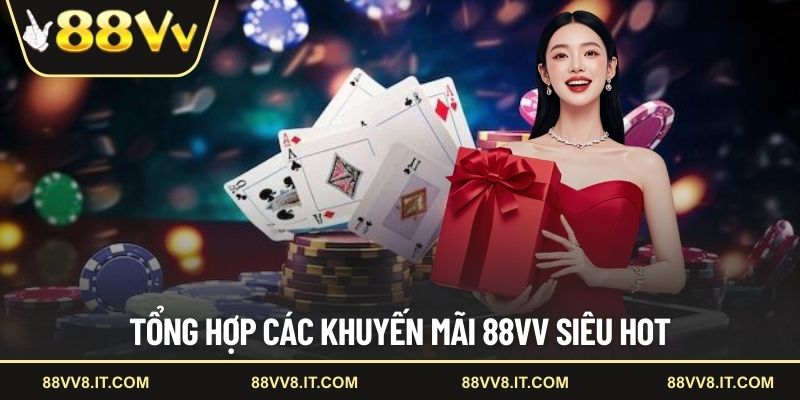 Tổng hợp các khuyến mãi 88VV siêu hot