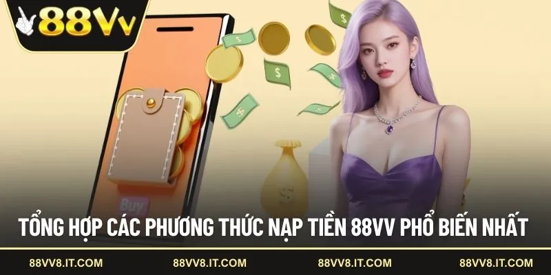 Tổng hợp các phương thức nạp tiền 88VV phổ biến nhất