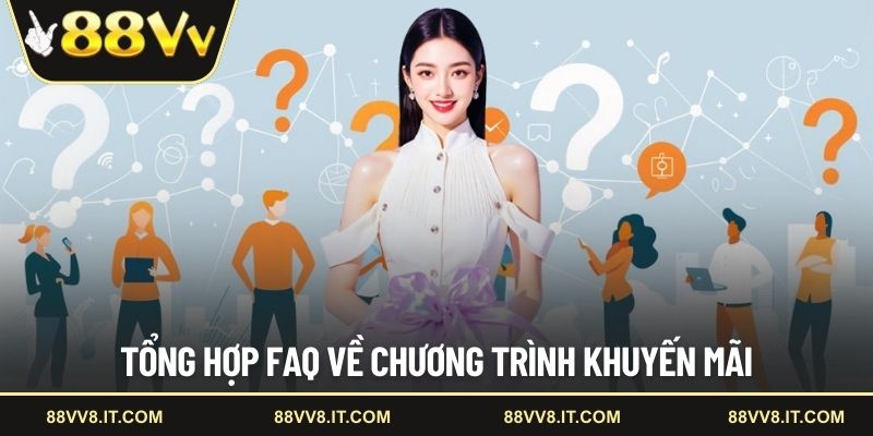 Tổng hợp FAQ về chương trình khuyến mãi